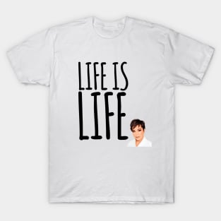 Life is life according to Kris Jenner T-Shirt